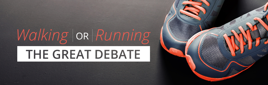Walking or Running: The Great Debate
