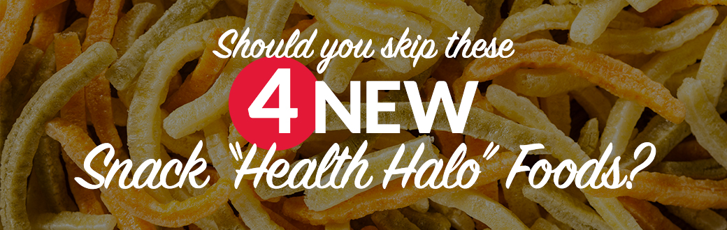 Should You Skip these 4 New Snack Health Halo Foods