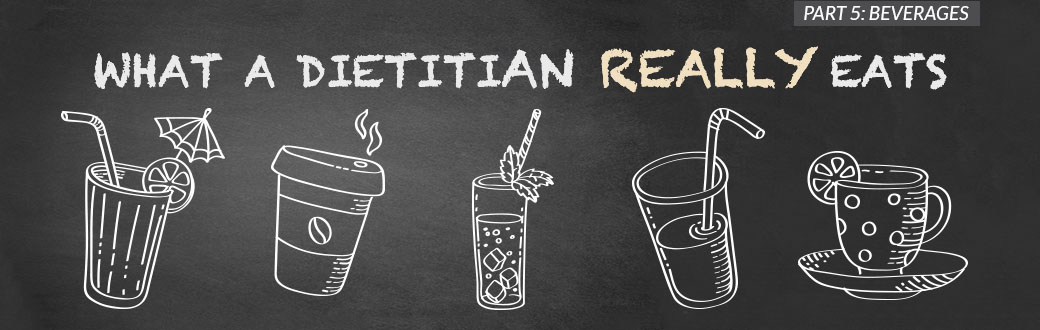 What a Dietitian Really Eats, Part 5: Beverages
