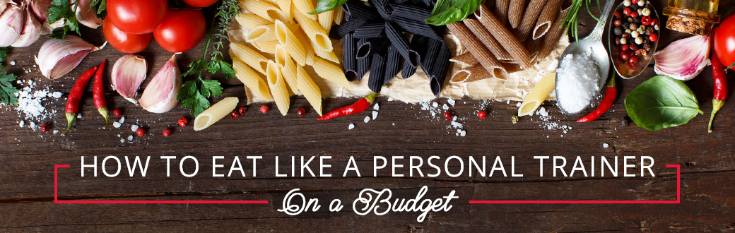 How to Eat Like a Personal Trainer On a Budget