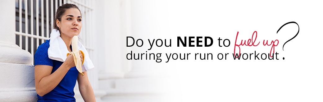 Do You Need To Fuel Up During Your Workout?