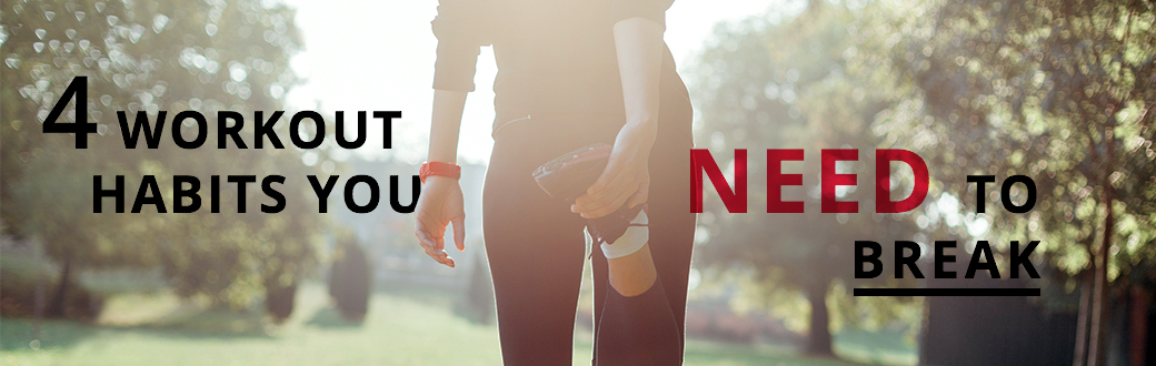 4 Workout Habits You Need to Break