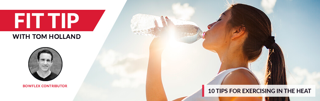 10 Tips For Exercising In The Heat