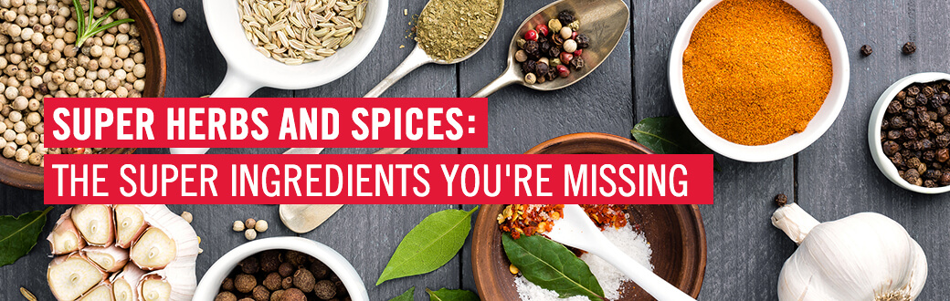 Super Herbs and Spices: The Super Ingredients You're Missing