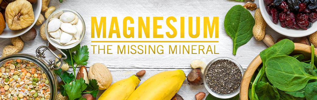 Magnesium: The Missing Mineral