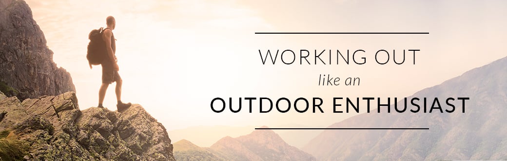Working Out like an Outdoor Enthusiast