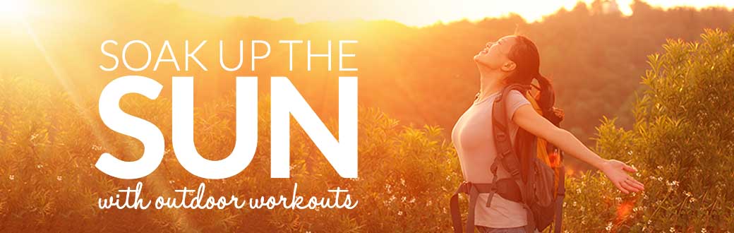 Soak Up the Sun with Outdoor Workouts