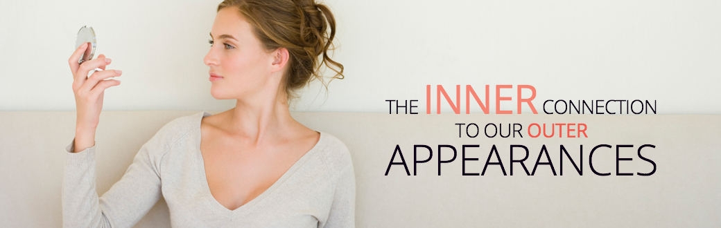 The Inner Connection to our Outer Appearances