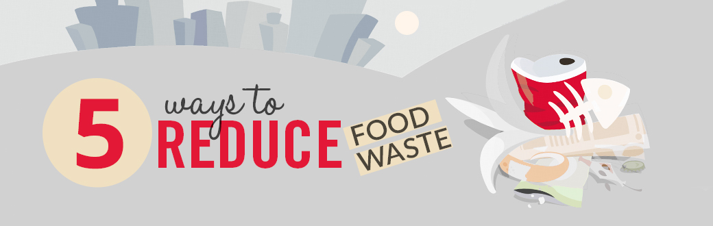 5 Ways to Reduce Food Waste