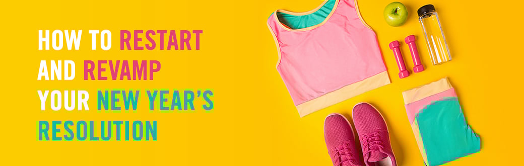 How to Restart and Revamp Your New Year Resolution