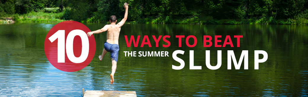 10 Ways to Beat the Summer Slump