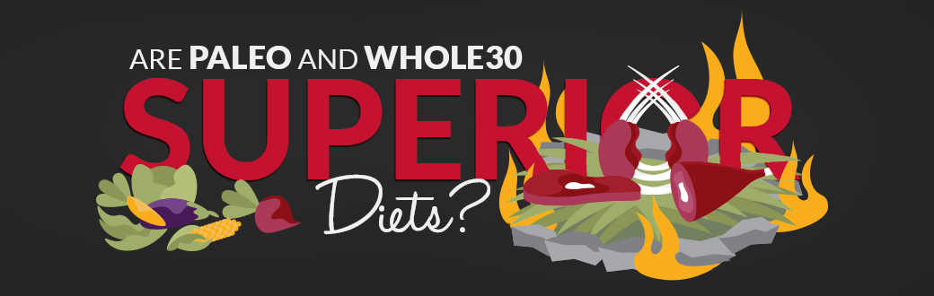 Are Paleo and Whole30 Superior Diets