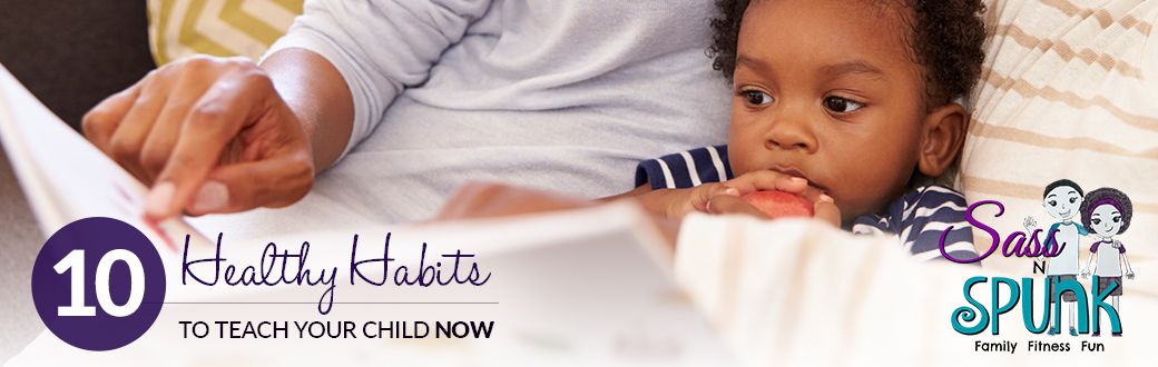10 Healthy Habits to Teach Your Child Now