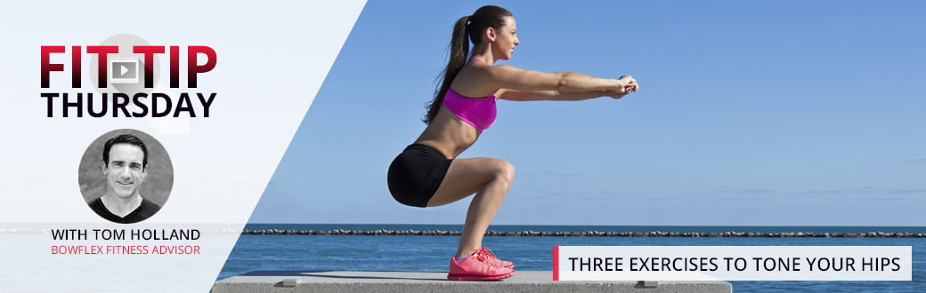 Fit Tip Thursday: Three Exercises to Tone Your Hips