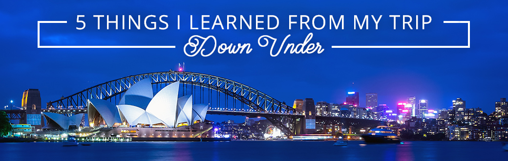5 Things I Learned from My Trip Down Under
