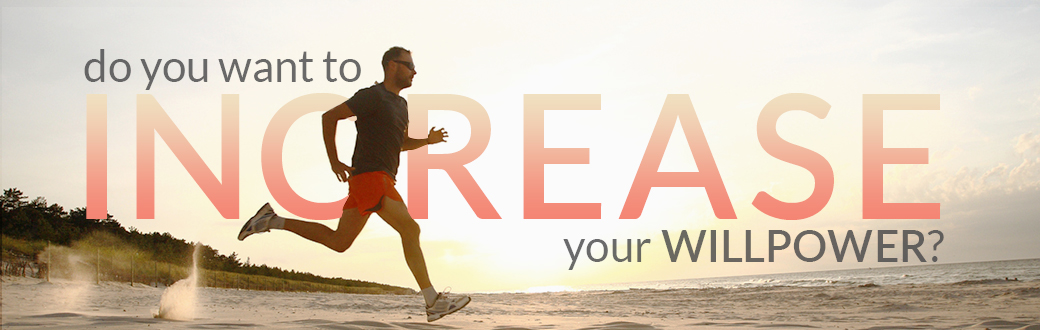 Do You Want to Increase Your Willpower?