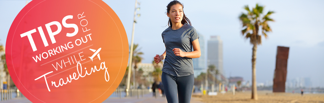 Tips for Working Out While Traveling