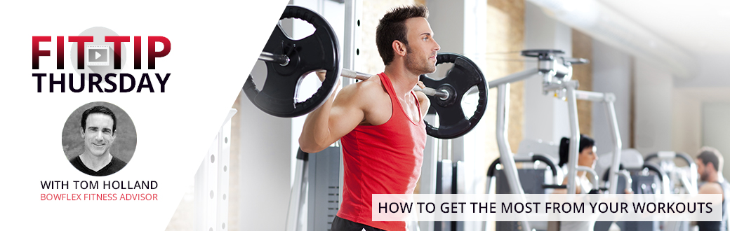 How to get the Most from Your Workouts