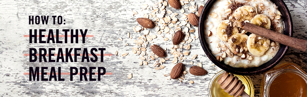 How To: Healthy Breakfast Meal Prep