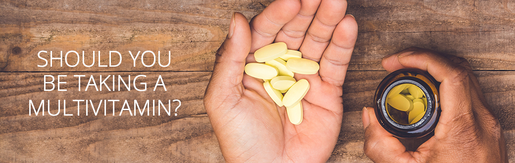 Should You be Taking a Multivitamin?